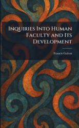 Inquiries Into Human Faculty and Its Development - Francis Galton (ISBN: 9781025740942)