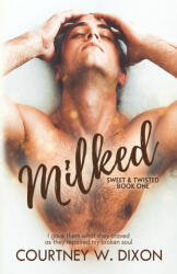 Milked - An MMM Hurt/Comfort Romance - Courtney W. Dixon (2025)