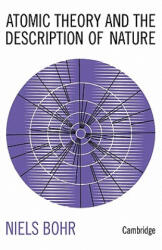 Atomic Theory and the Description of Nature - Niels Bohr (ISBN: 9781107628052)