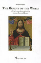 The Beauty of the Word: A Running Commentary on the Roman Missal - Anthony Esolen (ISBN: 9781936260409)
