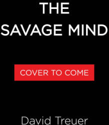 The Savage Mind - TREUER, DAVID (ISBN: 9780316599436)