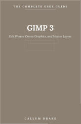 GIMP 3 - The Complete User Guide - Callum Drake (2026)