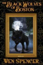 Black Wolves of Boston - Wen Spencer (ISBN: 9781481482462)