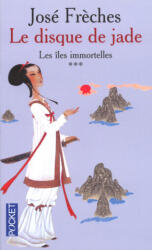 Le disque de jade - tome 3 Les îles immortelles - José Frèches (ISBN: 9782266134613)
