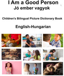 English-Hungarian I Am a Good Person / Jó ember vagyok Children's Bilingual Picture Dictionary Book - Richard Carlson (2024)