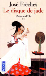 Le disque de jade - tome 2 Poisson d'or - José Frèches (ISBN: 9782266134606)