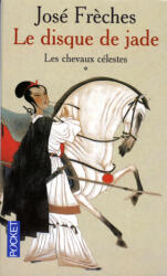Le disque de jade 1 Les chevaux celestes - José Frèches (2004)