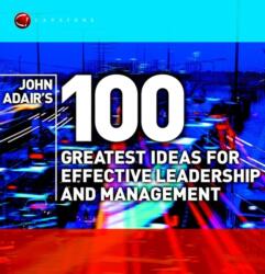 John Adair's 100 Greatest Ideas for Effective Leadership and Management (ISBN: 9781841121406)
