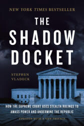 The Shadow Docket: How the Supreme Court Uses Stealth Rulings to Amass Power and Undermine the Republic - VLADECK STEPHEN (ISBN: 9781541605183)