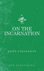 On The Incarnation - Athanasius (ISBN: 9781948648240)