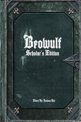 Beowulf: Scholar's Edition - Editor: Anthony Uyl (ISBN: 9781329777071)