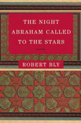 The Night Abraham Called to the Stars: Poems - Robert W. Bly (ISBN: 9780060934446)