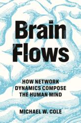 Brain Flows - How Network Dynamics Compose the Human Mind - Michael W. Cole (ISBN: 9780691265995)