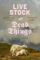 Live Stock and Dead Things - The Archaeology of Zoopolitics between Domestication and Modernity - Hannah Chazin (ISBN: 9780226837505)
