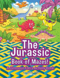 Jurassic Book of Mazes! a Dinosaur Fan's Activity Book - Kreative Kids (ISBN: 9781683770572)