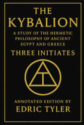 The Kybalion. A Study of The Hermetic Philosophy of Ancient Egypt and Greece. - Three Initiates, Edric Tyler (2026)