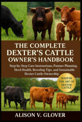 THE COMPLETE DEXTER'S CATTLE OWNER'S HANDBOOK | ALISON V. GLOVER (2025)