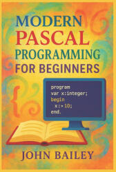 Modern Pascal Programming for Beginners - John Bailey (2025)