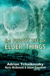 Private Life of Elder Things - Adrian Tchaikovsky, Keris McDonald, Adam Gauntlett (ISBN: 9781911034025)