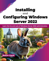 Installing and Configuring Windows Server 2022 - Bekim Dauti (ISBN: 9789355516015)