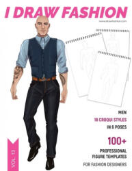Men: 100+ Professional Figure Templates for Fashion Designers: Fashion Sketchpad with 18 Croqui Styles in 6 poses - I. Draw Fashion (ISBN: 9781699535202)