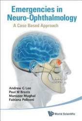 Emergencies In Neuro-ophthalmology: A Case Based Approach - Andrew G. Lee, Paul W. Brazis, Mansoor Mughal (ISBN: 9789814295017)