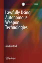 Lawfully Using Autonomous Weapon Technologies - Kwik, Jonathan (ISBN: 9789462656307)
