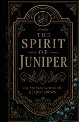 The Spirit of Juniper - Jared Brown, Anistatia Miller (ISBN: 9781907434648)
