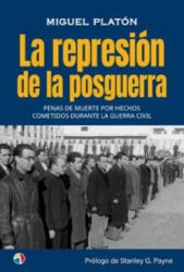LA REPRESION DE LA POSGUERRA PENAS MUERT - Platón, MIGUEL (2023)