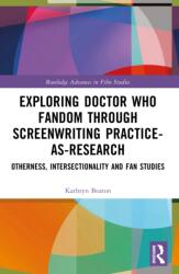 Exploring Doctor Who Fandom Through Screenwriting Practice-As-Research (ISBN: 9781032739304)