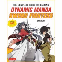 The Complete Guide to Drawing Dynamic Manga Sword Fighters (ISBN: 9780804860215)