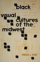 Black Visual Cultures of the Midwest (ISBN: 9781517909673)