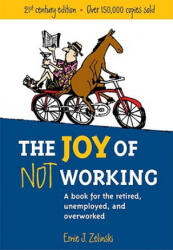 Joy of Not Working - Ernie J. Zelinski (ISBN: 9781580085526)
