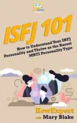 Isfj 101: How to Understand Your ISFJ MBTI Personality and Thrive as the Defender - Howexpert Press (ISBN: 9781548597894)
