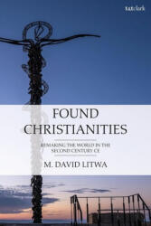 Found Christianities - M. David Litwa (ISBN: 9780567703866)