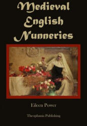 Medieval English Nunneries - Eileen Power (ISBN: 9781478155522)