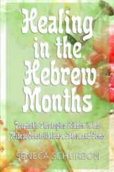 Healing in the Hebrew Months - Seneca Schurbon (ISBN: 9781733379502)