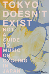 Tokyo Doesn't Exist - Ian F. Martin (ISBN: 9781937220136)