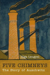 Five Chimneys: The Story of Auschwitz - Olga Lengyel (2019)
