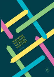 Irish Women Writers and the Modern Short Story - Elke D'hoker (2018)
