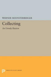 Collecting: An Unruly Passion - Werner Muensterberger (ISBN: 9780691604282)