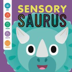 Sensory 'Saurus: An Interactive Touch & Feel Book for Babies - Rose Harkness, Carlo Beranek (ISBN: 9781837717392)