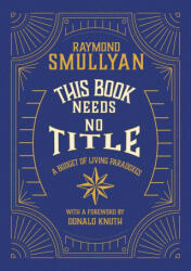 This Book Needs No Title - Raymond M Smullyan, Donald Knuth (ISBN: 9781958823002)