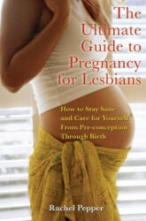 Ultimate Guide to Pregnancy for Lesbians - Rachel Pepper (ISBN: 9781573442169)