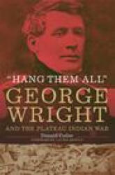 Hang Them All: George Wright and the Plateau Indian War - Laurie Arnold (ISBN: 9780806193021)