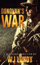 Donovan's War: A Military Thriller - W. J. Lundy (ISBN: 9781720270805)