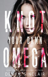 Knot Your Damn Omega - Devyn Sinclair (2022)