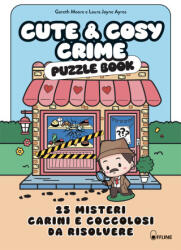 Cute & cosy crime. Puzzle book. 25 misteri carini e coccolosi da risolvere - Gareth Moore, Laura Jayne Ayres (2026)