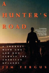 A Hunter's Road: A Journey with Gun and Dog Across the American Uplands - Jim Fergus (ISBN: 9780805030082)