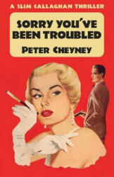 Sorry You've Been Troubled: A Slim Callaghan Thriller - Peter Cheyney (ISBN: 9781915014139)